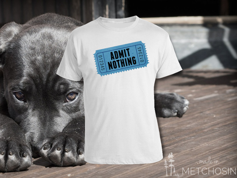 admit nothing t-shirt