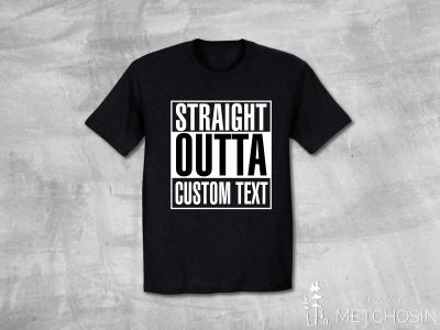 Straight Outta Custom Text